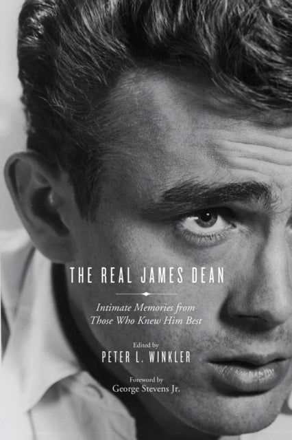 The Real James Dean - Intimate Memories from Those Who Knew Him Best