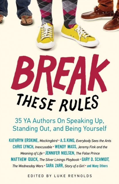 Break These Rules - 35 YA Authors on Speaking Up, Standing Out, and Being Yourself