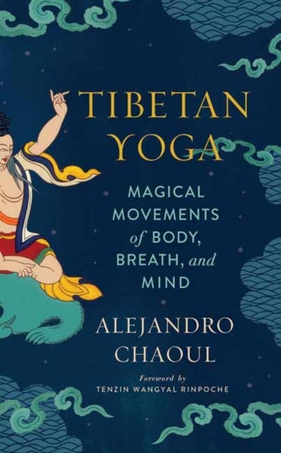 Tibetan Yoga - Magical Movements of Body, Breath, and Mind