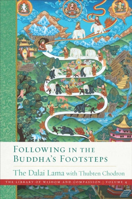 Following in the Buddha's Footsteps - The Library of Wisdom and Compassion. Volume 4
