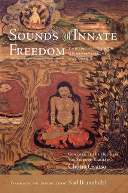 Sounds of Innate Freedom - The Indian Texts of Mahamudra, Volume 3