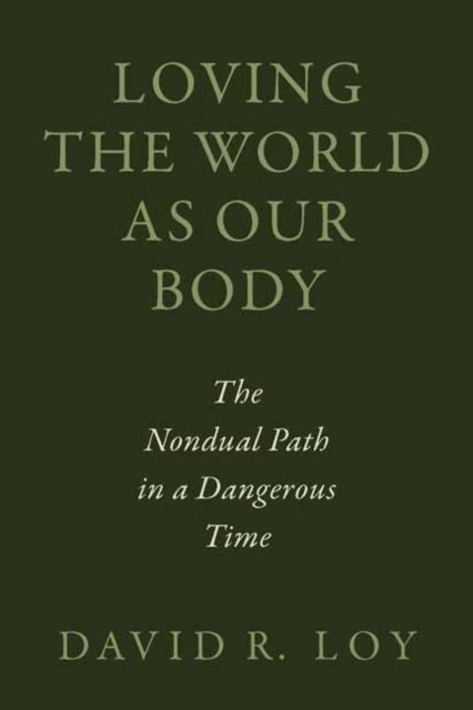 Loving the World as Our Body - The Nondual Path in a Dangerous Time
