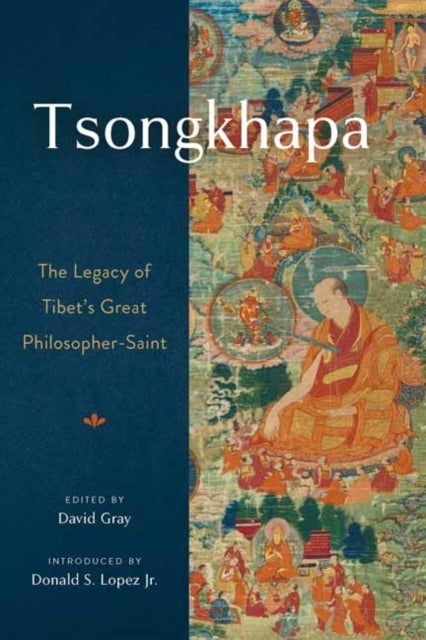 Tsongkhapa - The Legacy of Tibet's Great Philosopher-Saint