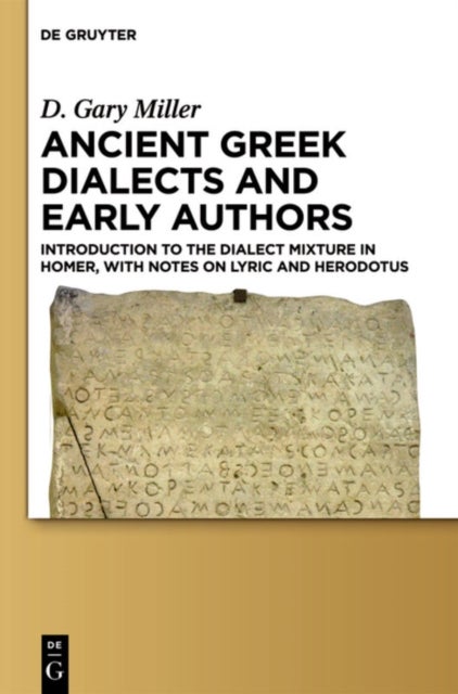 Ancient Greek Dialects and Early Authors - Introduction to the Dialect Mixture in Homer, with Notes on Lyric and Herodotus