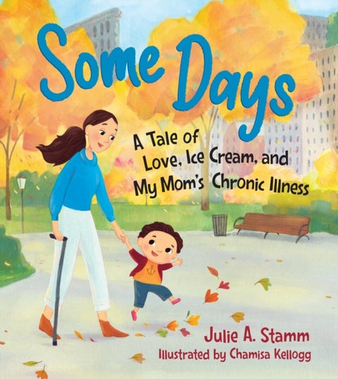 Some Days: A tale of love, ice cream, and my mum s chronic illness - A Tale of Love, Ice Cream, and My Mom's Chronic Illness