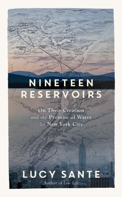 Nineteen Reservoirs - On Their Creation and the Promise of Water for New York City