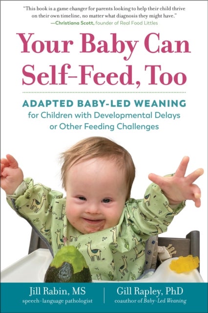 Your Baby Can Self-Feed, Too - Adapted Baby-Led Weaning for Children with Developmental Delays or Other Feeding Challenges
