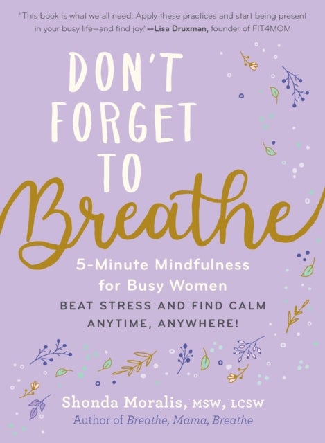 Don't Forget to Breathe - 5-Minute Mindfulness for Busy Women - Beat Stress and Find Calm Anytime, Anywhere!