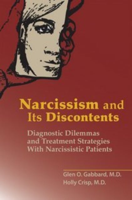 Narcissism and Its Discontents - Diagnostic Dilemmas and Treatment Strategies with Narcissistic Patients