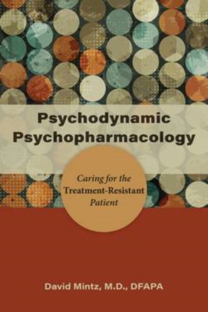 Psychodynamic Psychopharmacology - Caring for the Treatment-Resistant Patient