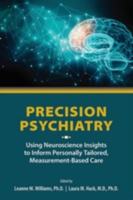 Precision Psychiatry - Using Neuroscience Insights to Inform Personally Tailored, Measurement-Based Care