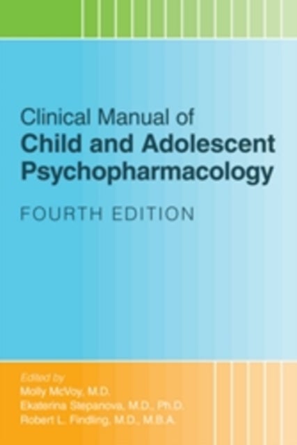 Clinical Manual of Child and Adolescent Psychopharmacology