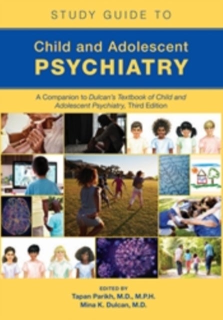 Study Guide to Child and Adolescent Psychiatry - A Companion to Dulcan’s Textbook of Child and Adolescent Psychiatry, Third Edition