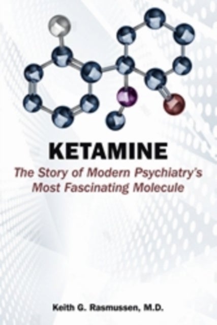 Ketamine - The Story of Modern Psychiatry's Most Fascinating Molecule