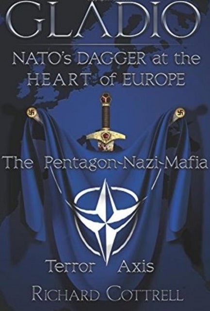 Gladio, Nato's Dagger at the Heart of Europe - The Pentagon-Nazi-Mafia Terror Axis