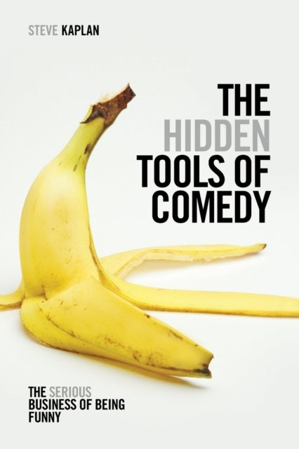 The Hidden Tools of Comedy - The Serious Business of Being Funny