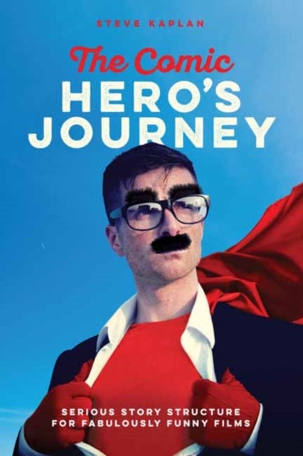 The Comic Heroes Journey - Serious Story Structure for Fabulously Funny Films