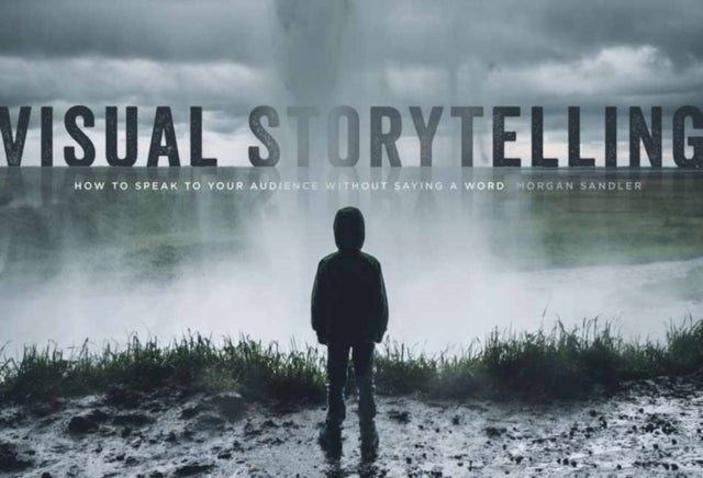Visual Storytelling - How to Speak to Your Audience Without Saying a Word