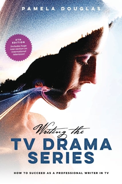 Writing the TV Drama Series - How to Succeed as a Professional Writer in TV