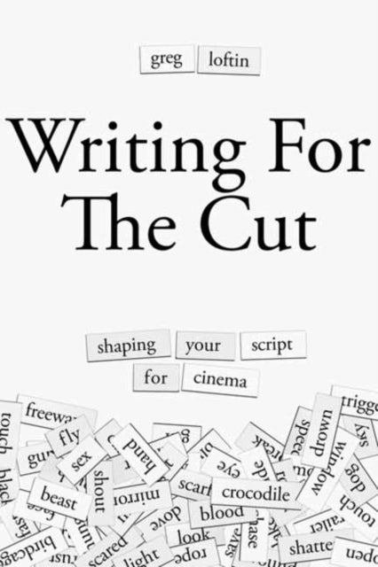 Writing for the Cut - Shaping Your Script for Cinema