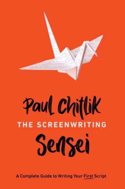 The Screenwriting Sensei - A Complete Guide to Writing Your First Script