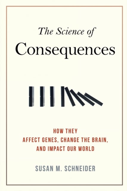The Science of Consequences - How They Affect Genes, Change the Brain, and Impact Our World