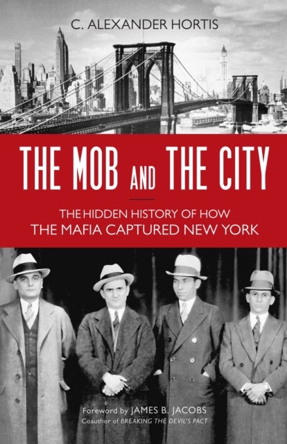The Mob and the City - The Hidden History of How the Mafia Captured New York