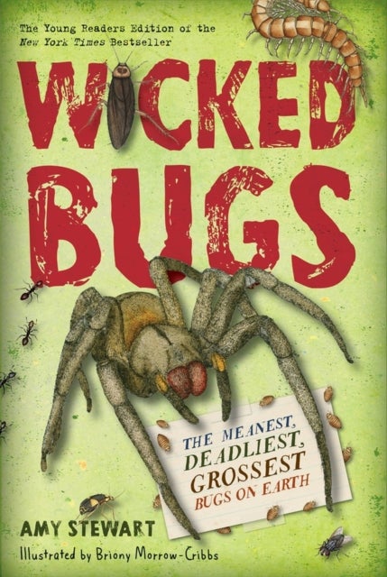 Wicked Bugs (Young Readers Edition) - The Meanest, Deadliest, Grossest Bugs on Earth