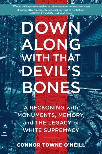 Down Along with That Devil's Bones - A Reckoning with Monuments, Memory, and the Legacy of White Supremacy