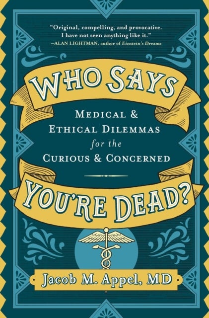 Who Says You're Dead? - Medical & Ethical Dilemmas for the Curious & Concerned