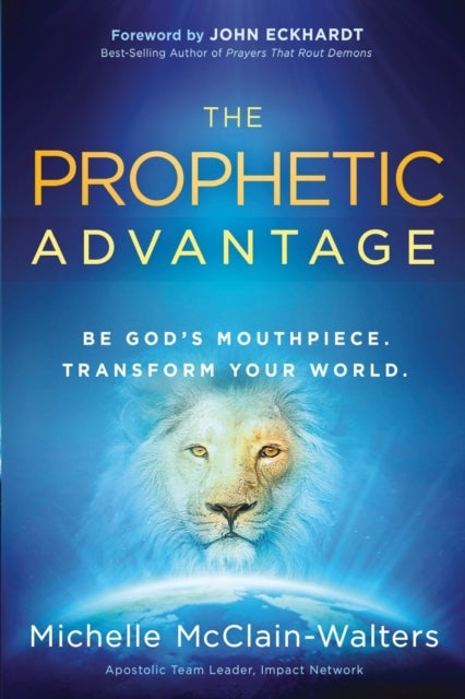 Prophetic Advantage - Be God's Mouthpiece. Transform Your World.