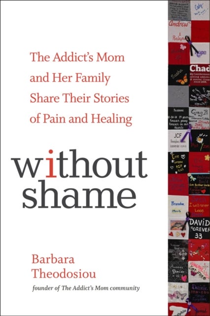 Without Shame - The Addict's Mom and Her Family Share Their Stories of Pain and Healing