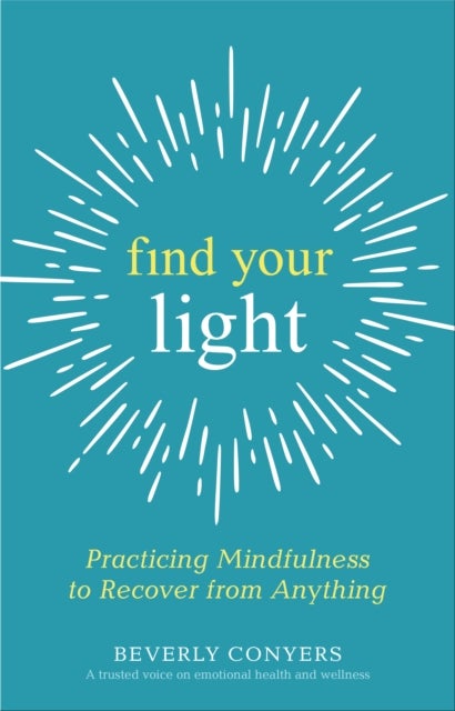Find Your Light - Practicing Mindfulness to Recover from Anything