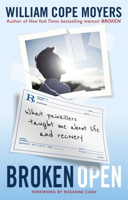 Broken Open - What Painkillers Taught Me About Life and Recovery