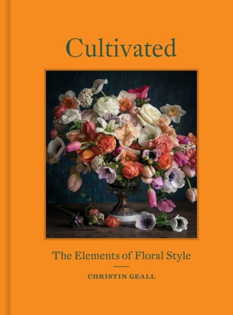 Cultivated - The Elements of Floral Style