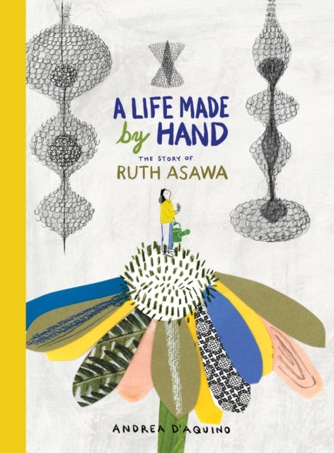 A Life Made by Hand - The Story of Ruth Asawa