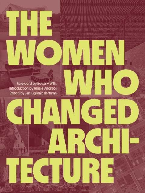 The Women Who Changed Architecture - Women Who Changed Architecture