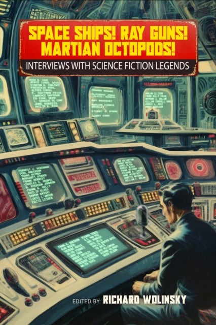 Space Ships! Ray Guns! Martian Octopods! - Interviews with Legends of Science Fiction
