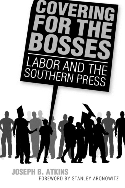 Covering for the Bosses - Labor and the Southern Press