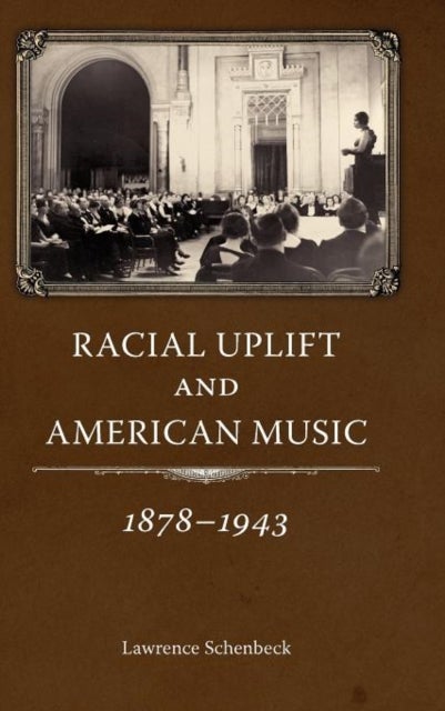 Racial Uplift and American Music, 1878-1943