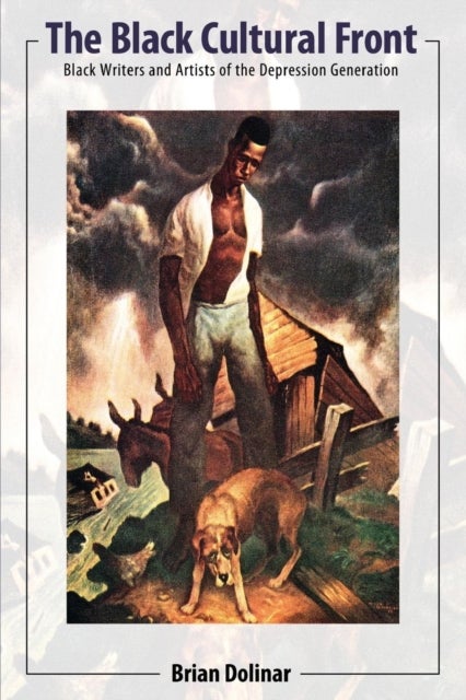 The Black Cultural Front - Black Writers and Artists of the Depression Generation