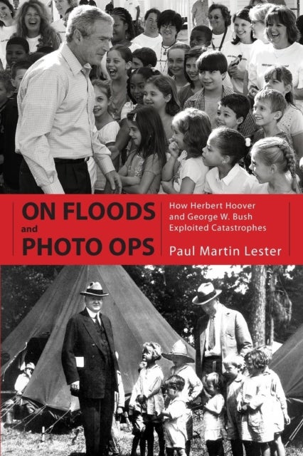 On Floods and Photo Ops - How Herbert Hoover and George W. Bush Exploited Catastrophes