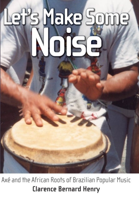 Let's Make Some Noise - Axe and the African Roots of Brazilian Popular Music