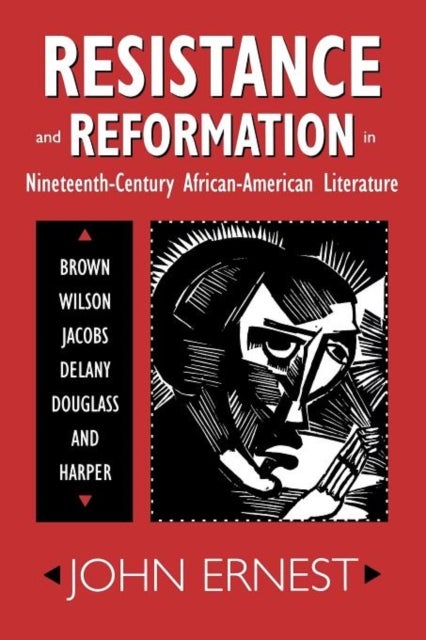 Resistance and Reformation in Nineteenth-Century African-American Literature - Brown, Wilson, Jacobs, Delany, Douglass, and Harper