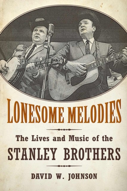 Lonesome Melodies - The Lives and Music of the Stanley Brothers