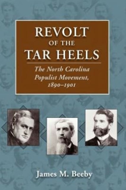 Revolt of the Tar Heels - The North Carolina Populist Movement, 1890-1901