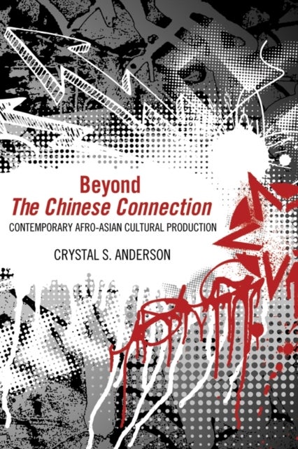 Beyond the Chinese Connection - Contemporary Afro-Asian Cultural Production