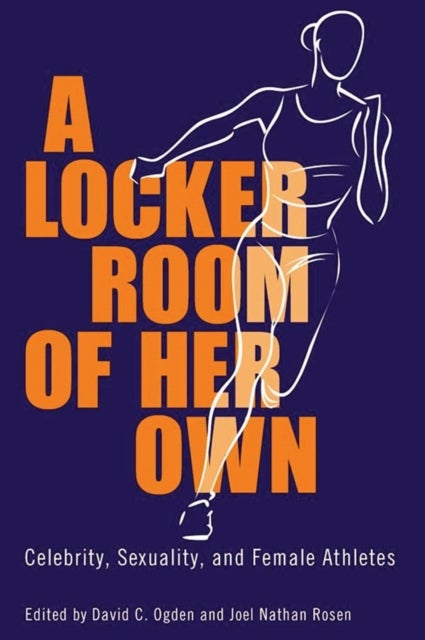 A Locker Room of Her Own - Celebrity, Sexuality, and Female Athletes