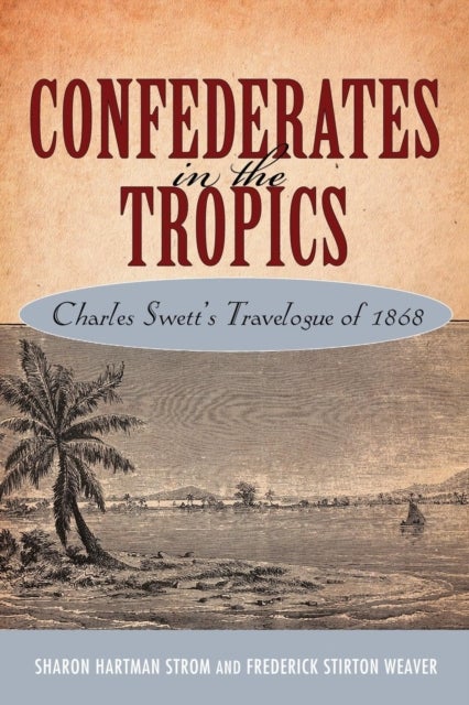Confederates in the Tropics - Charles Swett's Travelogue of 1868