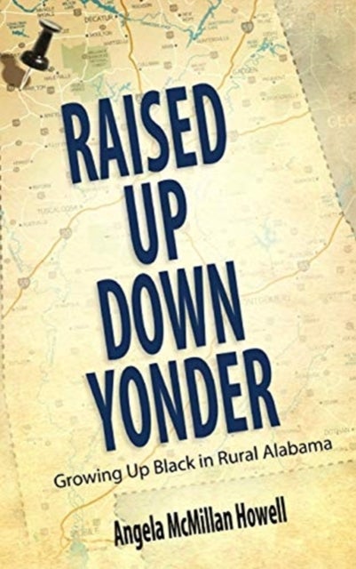 Raised Up Down Yonder - Growing Up Black in Rural Alabama